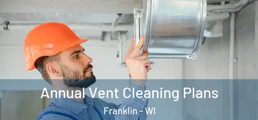  Annual Vent Cleaning Plans Franklin - WI
