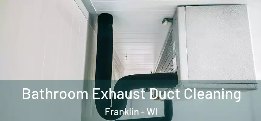  Bathroom Exhaust Duct Cleaning Franklin - WI