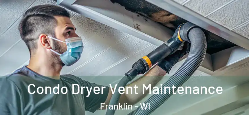  Condo Dryer Vent Maintenance Franklin - WI