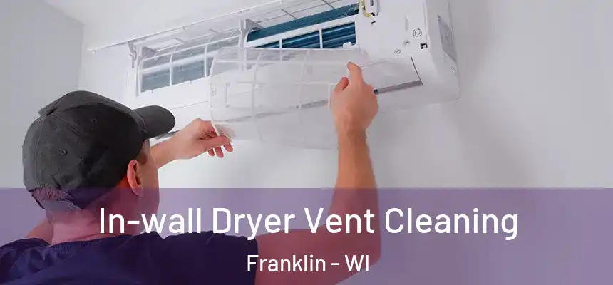 In-wall Dryer Vent Cleaning Franklin - WI