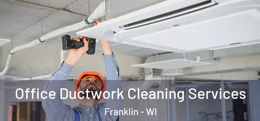  Office Ductwork Cleaning Services Franklin - WI