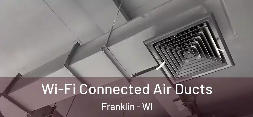 Wi-Fi Connected Air Ducts Franklin - WI